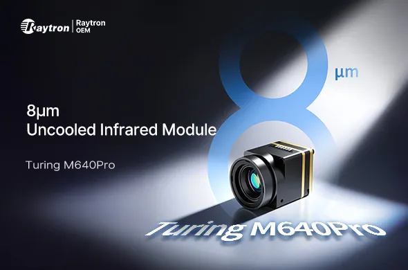 Raytron OEM Launches ＜3.5g Turing M640Pro LWIR Thermal Camera Core for OEM